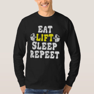 Eat Sleep Lift Repeat Weight Lifting Power Gym Wor T-Shirt