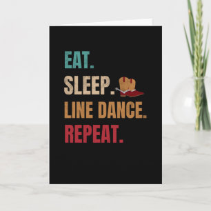 Eat Sleep Line Dance Repeat   Line Dancer Dancing Card