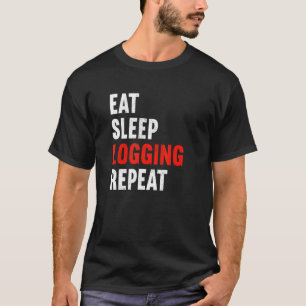 Eat Sleep Logging Repeat Lumberjack Lumberer Logge T-Shirt