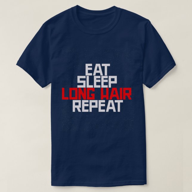 Eat Sleep Long Hair Repeat Unisex T-Shirt (Design Front)