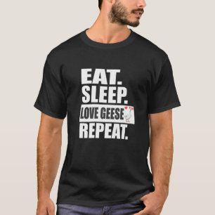 Eat Sleep Love Geese Repeat Birding Animal T-Shirt
