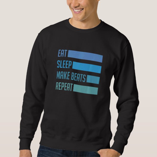 Eat Sleep Make Beats Deejay Dj Music Techno Sound  Sweatshirt (Front)