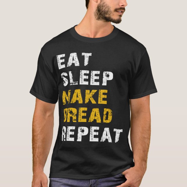 eat sleep make bread T-Shirt (Front)