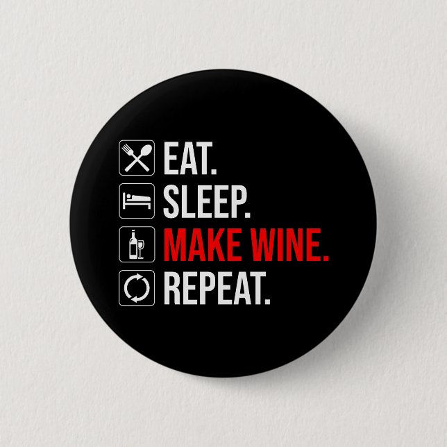 Eat. Sleep. Make Wine. Repeat 6 Cm Round Badge (Front)