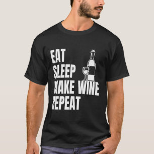 Eat Sleep Make Wine Repeat Funny Winemaker Vintner T-Shirt
