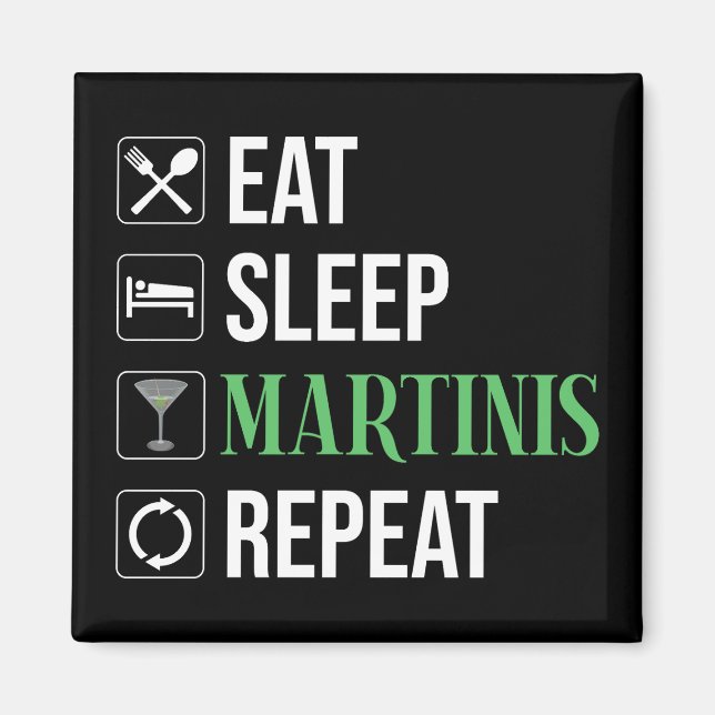Eat. Sleep. Martinis. Repeat. Magnet (Front)