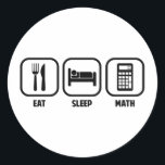 EAT, SLEEP, MATH CLASSIC ROUND STICKER<br><div class="desc">Get your daily priorities straight- Eat,  Sleep,  and Math!  Algebra,  calculus,  trig,  geometry,  all of the above!  Great for math teachers,  students,  and mathematicians.</div>
