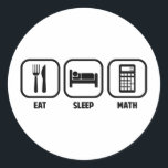 EAT, SLEEP, MATH CLASSIC ROUND STICKER<br><div class="desc">Get your daily priorities straight- Eat,  Sleep,  and Math!  Algebra,  calculus,  trig,  geometry,  all of the above!  Great for math teachers,  students,  and mathematicians.</div>