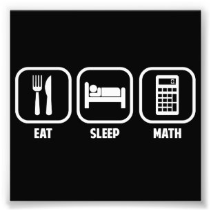 EAT, SLEEP, MATH PHOTO PRINT