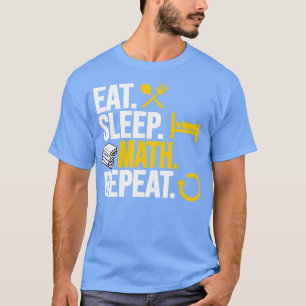 Eat sleep Math Repeat1  T-Shirt