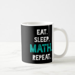 Eat Sleep Math Repeat Funny Math Teacher Gift  Coffee Mug