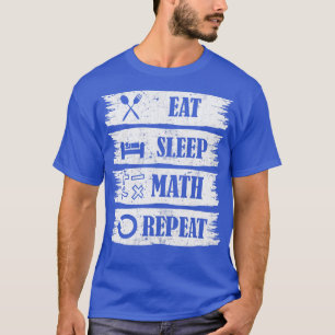 Eat Sleep Math Repeat Math lover gift idea T-Shirt
