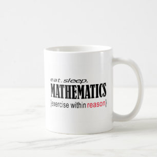 eat sleep Mathematics _ exercise within reason Coffee Mug