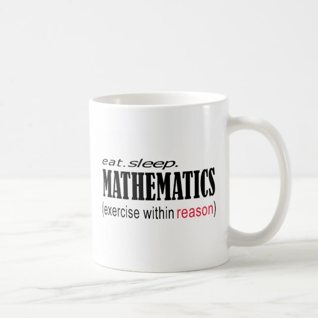 eat sleep Mathematics _ exercise within reason Coffee Mug (Right)