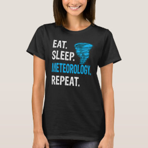 Eat Sleep Meteorology Repeat Storm Chaser Meteoro T-Shirt