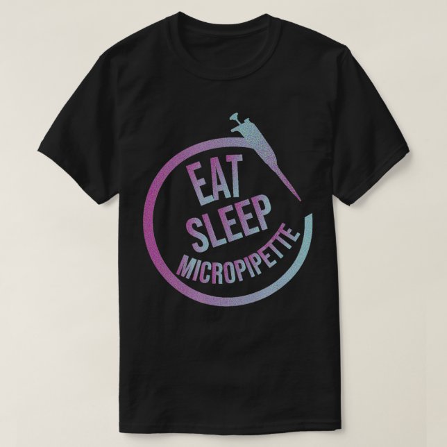 Eat Sleep Micropipette Repeat  T-Shirt (Design Front)