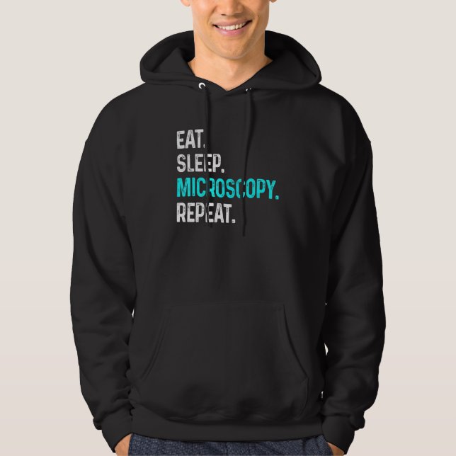 Eat Sleep Microscopy Repeat  Microscopes Biology Hoodie (Front)