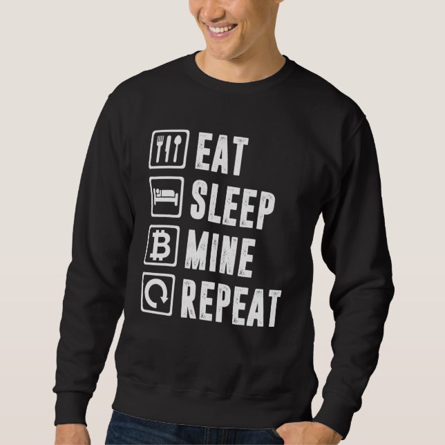 Eat Sleep Mine Repeat Bitcoin Mining Cryptocurrenc Sweatshirt (Front)