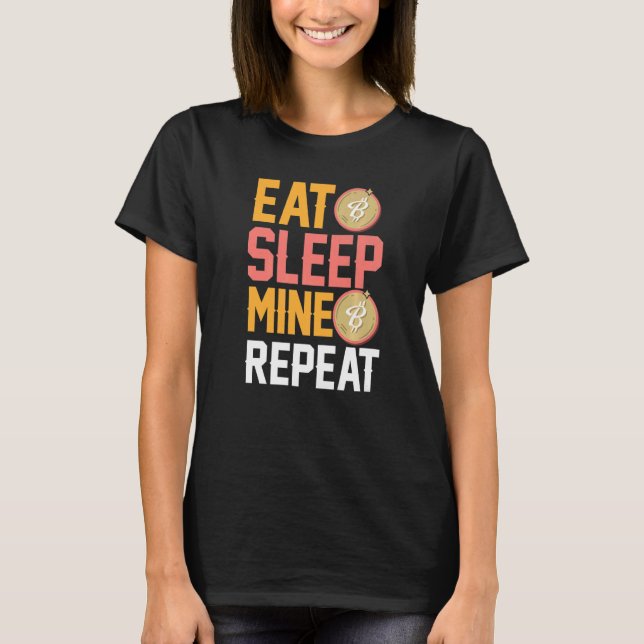 Eat Sleep Mine Repeat Crypto Bitcoin Quote   T-Shirt (Front)