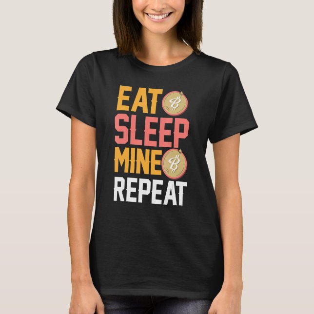 Eat Sleep Mine Repeat Crypto Bitcoin Quote T-Shirt (Front)