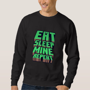 Eat Sleep Mine Repeat Sweatshirt