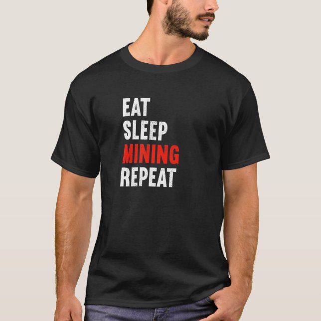 Eat Sleep Mining Repeat Miner Underground Worker D T-Shirt (Front)