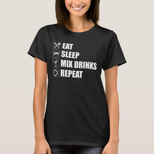 Eat Sleep Mix Drinks Repeat T-Shirt (Front)