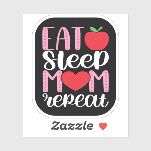 EAT SLEEP MOM REPEAT | MOM LIFE Cute and Funny  (Sheet)
