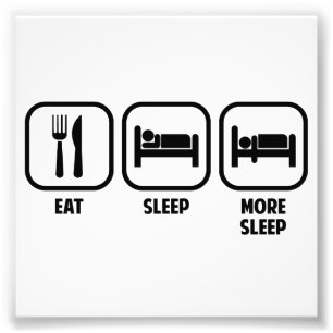 EAT, SLEEP, MORE SLEEP PHOTO PRINT