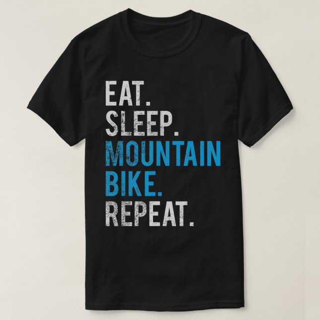 Eat Sleep Mountain Bike Repeat  Mountain Biking  T-Shirt (Design Front)