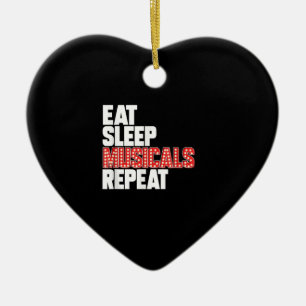 Eat Sleep Musicals Repeat Broadway Actor Actress Ceramic Ornament