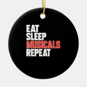 Eat Sleep Musicals Repeat Broadway Actor Actress Ceramic Ornament
