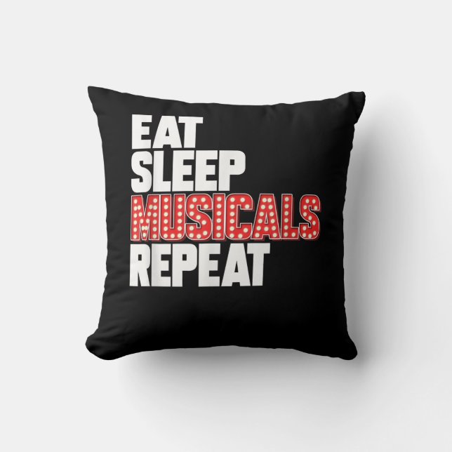 Eat Sleep Musicals Repeat Broadway Actor Actress Cushion (Front)