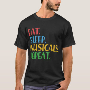 Eat Sleep Musicals Repeat Broadway Theatre Actor T T-Shirt