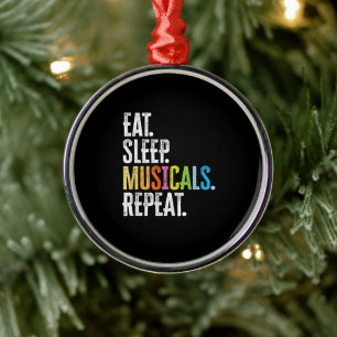 Eat Sleep Musicals Repeat Metal Ornament