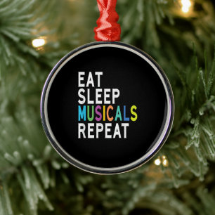Eat Sleep Musicals Repeat Metal Ornament