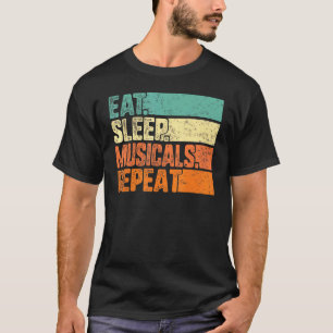 Eat Sleep Musicals Repeat Musical Theatre Life Dra T-Shirt