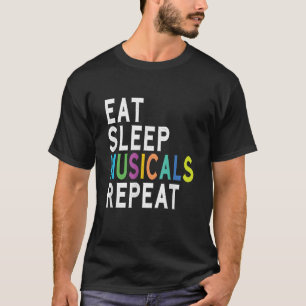 Eat Sleep Musicals Repeat T-Shirt