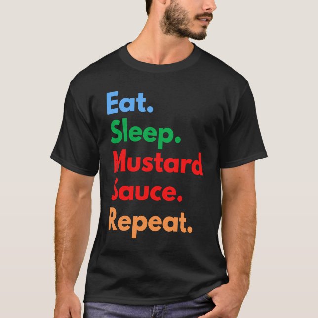 Eat Sleep Mustard Sauce Repeat for Mustard Sauce T-Shirt (Front)