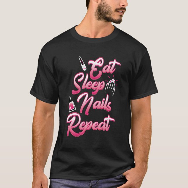Eat Sleep Nails Repeat Funny Nail Tech Gift Techni T-Shirt (Front)