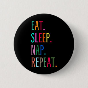 Eat Sleep Nap Repeat Funny Sarcastic Colourful 6 Cm Round Badge