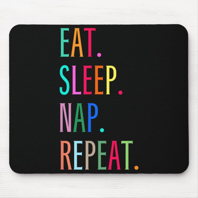 Eat Sleep Nap Repeat Funny Sarcastic Colourful Mouse Pad (Front)
