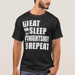 Eat Sleep Night Shift Repeat Funny  For Shift Work T-Shirt