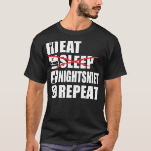 Eat Sleep Night Shift Repeat Funny Night Shift T-Shirt