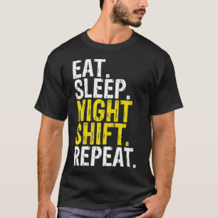 Eat Sleep Night Shift Repeat Work Gift _1  T-Shirt