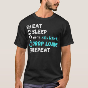 Eat Sleep Nod To 80s Rock Drop Loads Repeat T-Shirt