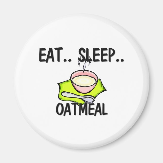 Eat Sleep OATMEAL Magnet (Front)