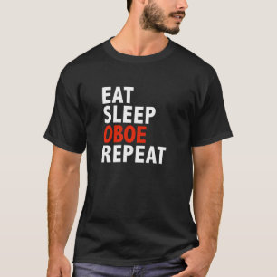 Eat Sleep Oboe Repeat Oboe Player Oboist Music T-Shirt