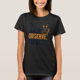 Eat Sleep Observe Repeat Alien Ufo Conspiracy Alie T-Shirt