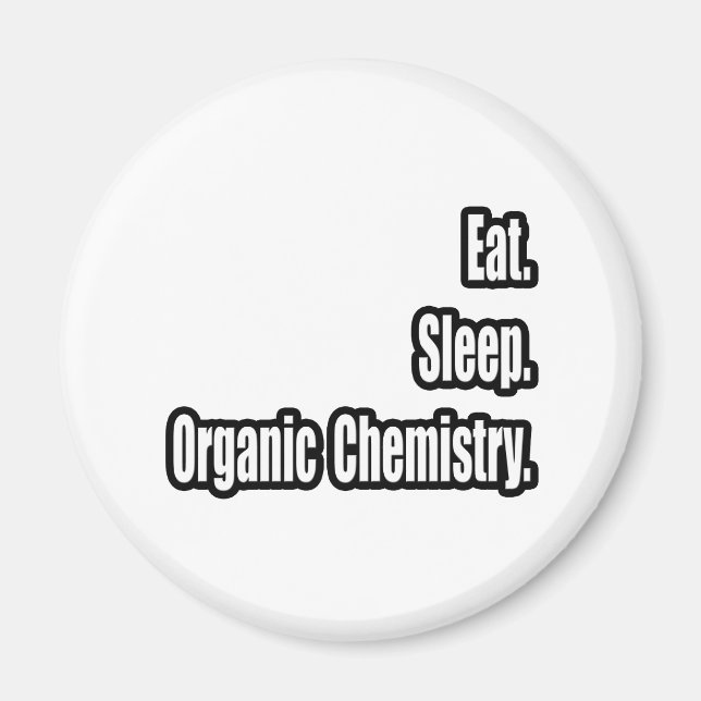 Eat. Sleep. Organic Chemistry. Magnet (Front)